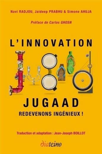 Couverture du livre « L'innovation Jugaad ; redevenons ingénieux ! » de Navi Radjou et Jaideep Prabhu et Simon Ahuja aux éditions Diateino