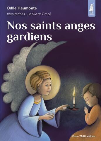 Couverture du livre « Nos saints anges gardiens » de Odile Haumonte et Gaelle De Croze aux éditions Tequi