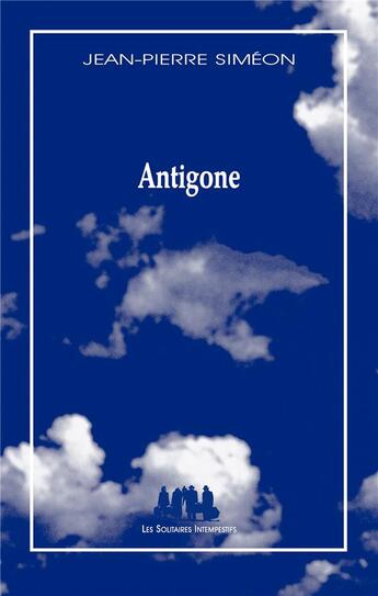 Couverture du livre « Antigone » de Jean-Pierre Simeon aux éditions Solitaires Intempestifs