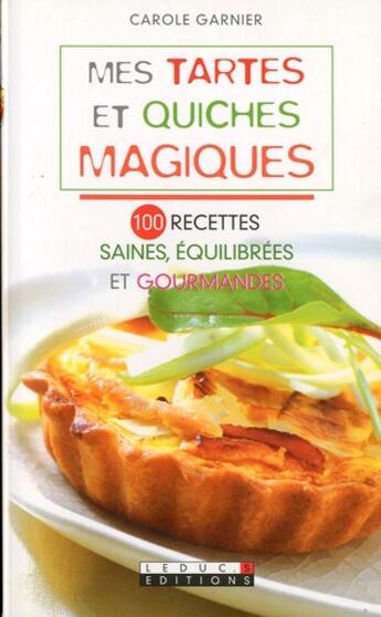 Couverture du livre « Mes petites recettes magiques : mes tartes et quiches magiques » de Garnier aux éditions Leduc