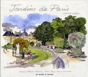 Couverture du livre « Jardins de Paris ; aquarelles » de Fabrice Moireau et Jean-Pierre Le Dantec aux éditions Pacifique