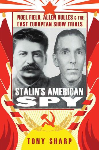 Couverture du livre « Stalin's American Spy: Noel Field, Allen Dulles and the East European » de Sharp Tony aux éditions Hurst