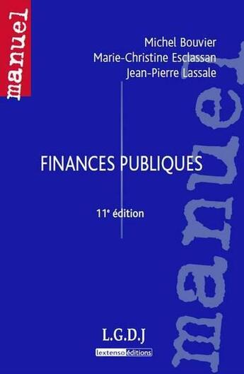 Couverture du livre « Finances publiques (11e édition) » de Michel Bouvier et Jean-Pierre Lassalle et Marie-Christine Esclassan aux éditions Lgdj