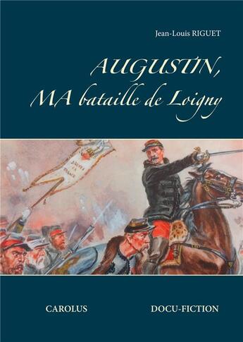 Couverture du livre « Augustin, ma bataille de Loigny » de Jean-Louis Riguet aux éditions Books On Demand