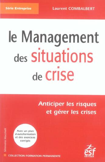 Couverture du livre « Le management des situations de crise ; anticiper les risques et gérer les crises » de Laurent Combalbert aux éditions Esf