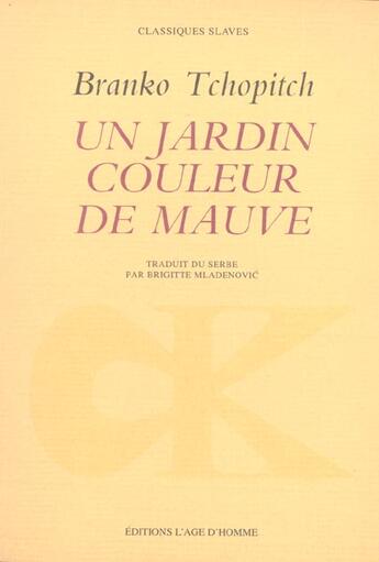 Couverture du livre « Un jardin couleur de mauve » de Branko Tchopitch aux éditions L'age D'homme