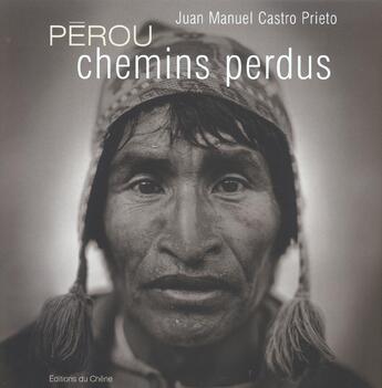 Couverture du livre « Perou, Chemins Perdus » de Juan Manuel Castro Prieto aux éditions Chene