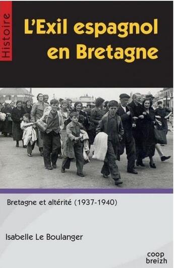 Couverture du livre « L'exil espagnol en Bretagne ; Bretagne et altérité (1937-1940) » de Isabelle Le Boulanger aux éditions Coop Breizh