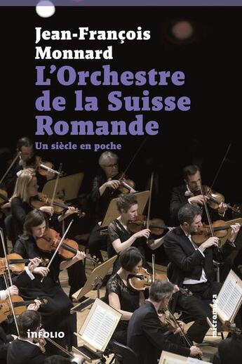 Couverture du livre « L'orchestre de la Suisse romande ; un siècle en poche » de Jean-Francois Monnard aux éditions Infolio