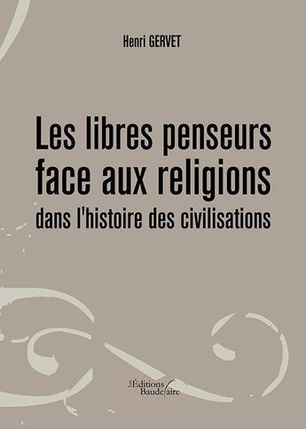 Couverture du livre « Les libres penseurs face aux religions dans l'histoire des civilisations » de Henri Gervet aux éditions Baudelaire