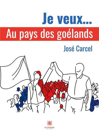 Couverture du livre « Je veux... au pays des goélands » de Jose Carcel aux éditions Le Lys Bleu