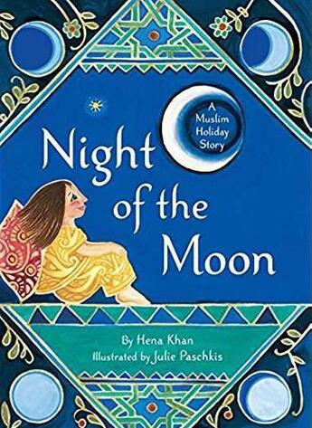 Couverture du livre « Night of the moon ; a muslim holiday story » de Julie Paschkis et Hena Khan aux éditions Chronicle Books