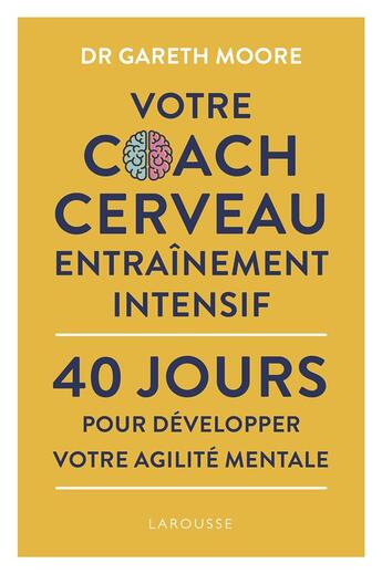 Couverture du livre « Votre coach cerveau entraînement intensil ; 40 jours pour développer votre agilité mentale » de Gareth Moore aux éditions Larousse