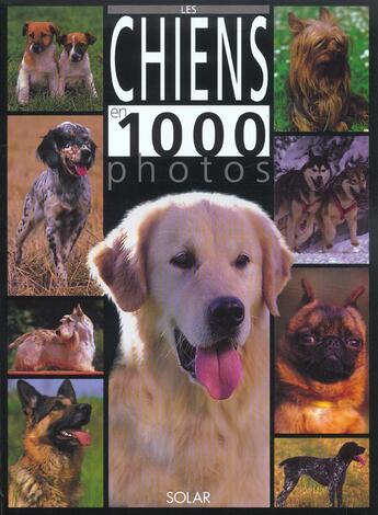 Couverture du livre « Les Chiens En 1000 Photos » de Huart Francoise aux éditions Solar