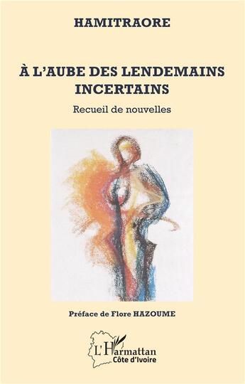 Couverture du livre « À l'aube des lendemains incertains : recueil de nouvelles » de Hamitraoré aux éditions L'harmattan