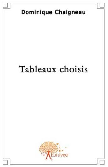 Couverture du livre « Tableaux choisis » de Dominique Chaigneau aux éditions Edilivre