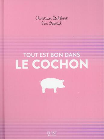 Couverture du livre « Tout est bon dans le cochon » de Christian Etchebest et Eric Ospital aux éditions First