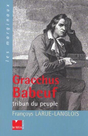 Couverture du livre « Gracchus babeuf - tribun du peuple » de Larue-Langlois F. aux éditions Felin