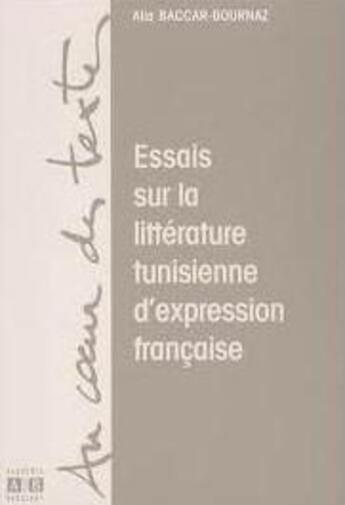 Couverture du livre « Essais sur la litterature tunisienne d'expression francaise » de Alia Baccar-Bournaz aux éditions Academia