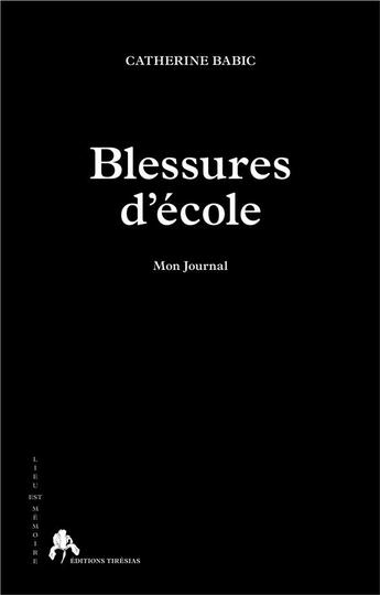 Couverture du livre « Blessures d'école ; mon journal » de Catherine Babic aux éditions Tiresias