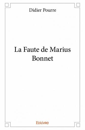 Couverture du livre « La faute de Marius Bonnet » de Didier Pourre aux éditions Edilivre