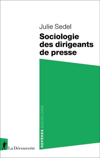 Couverture du livre « Sociologie des dirigeants de presse » de Julie Sedel aux éditions La Decouverte