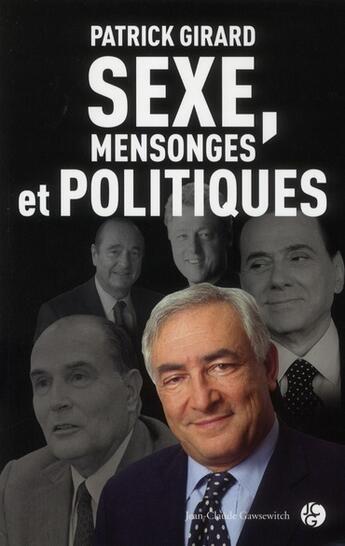 Couverture du livre « Sexe, mensonges et politiques » de Patrick Girard aux éditions Jean-claude Gawsewitch