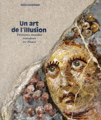 Couverture du livre « Un art de l'illusion ; peintures murales romaines en Alsace » de Bernadette Schnitzler aux éditions Musees Strasbourg
