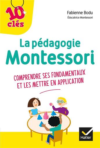 Couverture du livre « La pédagogie Montessori ; comprendre ses fondamentaux et les mettre en application » de Fabienne Bodu aux éditions Hatier Parents