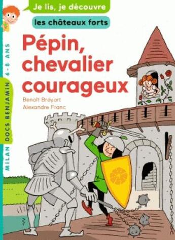 Couverture du livre « Pépin, chevalier courageux » de Benoit Broyart et Alexandre Franc aux éditions Milan