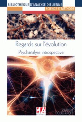 Couverture du livre « Regards sur l'évolution ; psychanalyse introspective » de Jeanine Solotareff aux éditions Ma