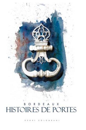 Couverture du livre « Bordeaux ; histoires de portes » de Henri Colombani aux éditions Entre Deux Mers