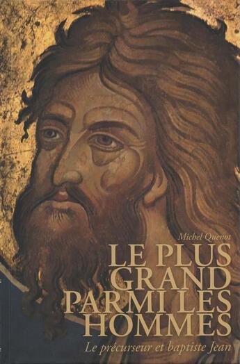 Couverture du livre « Le plus grand parmi les hommes - le precurseur et baptiste jean » de Michel Quenot aux éditions Orthdruk