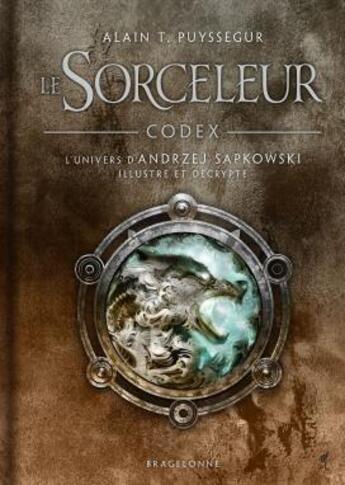 Couverture du livre « The Witcher : le sorceleur : codex : l'univers illustré et décrypté » de Mikael Bourgouin et Alain T. Puyssegur aux éditions Bragelonne