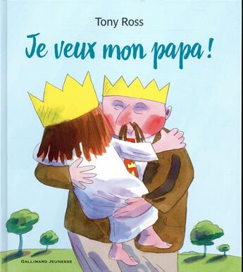 Couverture du livre « Je veux mon papa ! » de Tony Ross aux éditions Gallimard-jeunesse