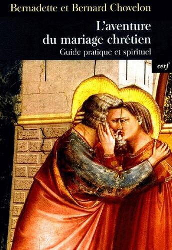 Couverture du livre « L'aventure du mariage chrétien ; guide pratique et spirituel » de Chovelon Bernar aux éditions Cerf