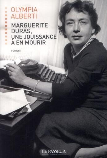 Couverture du livre « Marguerite Duras ; une jouissance à en mourir » de Olympia Alberti aux éditions Le Passeur