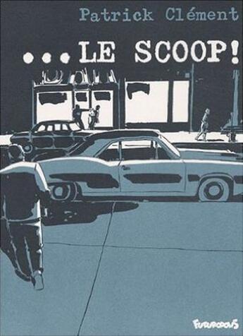 Couverture du livre « Le scoop » de Patrick Clement et Gerard Trouilhet aux éditions Futuropolis