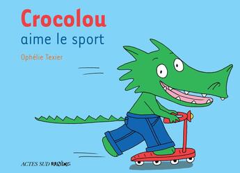 Couverture du livre « Crocolou aime le sport » de Ophelie Texier aux éditions Actes Sud