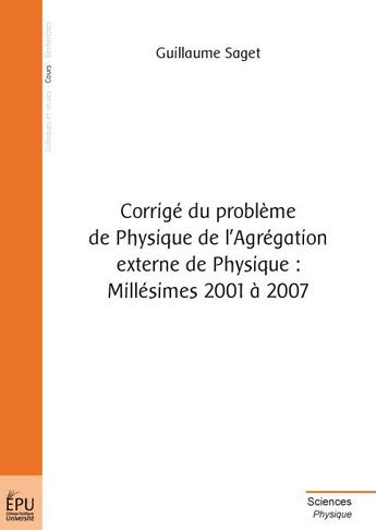 Couverture du livre « Corrigé du problème de physique de l'agrégation externe de physique ; millésimes 2001 à 2007 » de Guillaume Saget aux éditions Publibook
