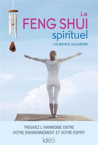 Couverture du livre « Le feng shui spirituel » de Laurence Dujardin aux éditions Ideo