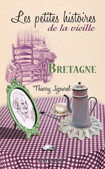 Couverture du livre « Les petites histoires de la vieille ; Bretagne » de Thierry Jigourel aux éditions Communication Presse Edition