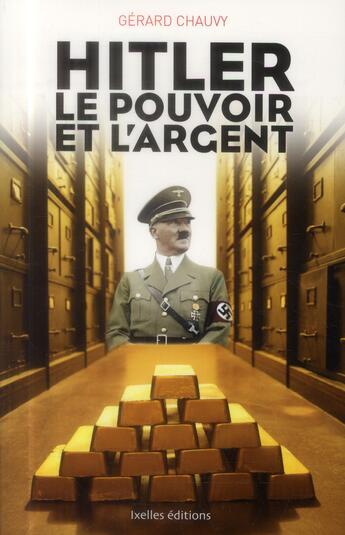 Couverture du livre « Hitler, le pouvoir et l'argent » de Gerard Chauvy aux éditions Ixelles