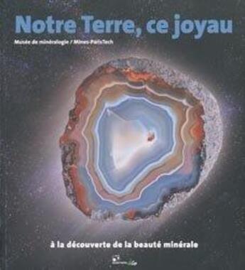 Couverture du livre « Notre terre, ce joyau ; à la découverte de la beauté minérale » de Lydie Touret aux éditions De L'analogie