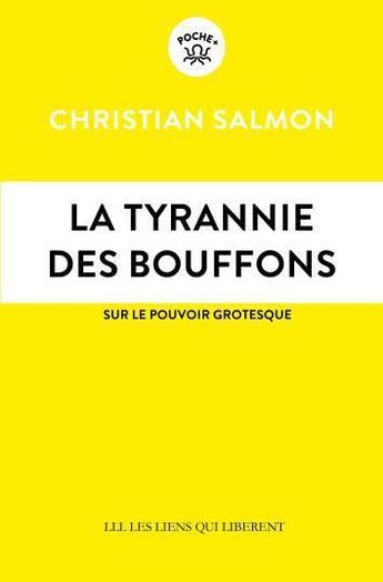 Couverture du livre « La tyrannie des bouffons : sur le pouvoir grotesque » de Christian Salmon aux éditions Les Liens Qui Liberent