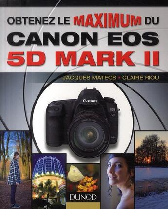 Couverture du livre « Obtenez le maximum du canon EOS 5D mark II » de Jacques Mateos et Claire Riou aux éditions Dunod