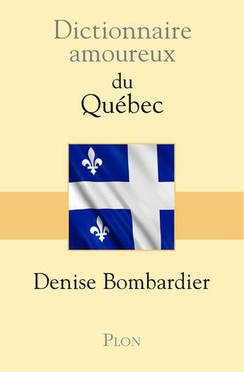 Couverture du livre « Dictionnaire amoureux : du Québec » de Denise Bombardier aux éditions Plon
