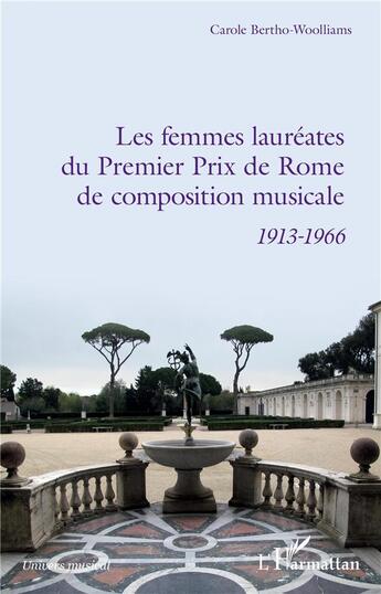 Couverture du livre « Les femmes lauréates du Premier prix de Rome de composition musicale ; 1913 - 1966 » de Carole Bertho-Woolliams aux éditions L'harmattan