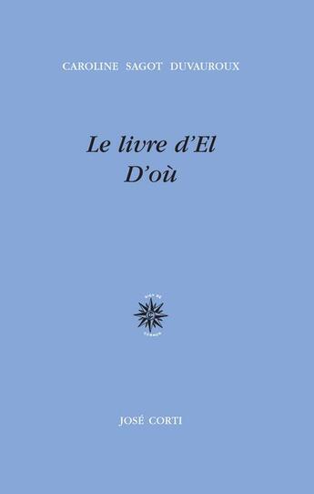 Couverture du livre « Le livre d'El ; d'où » de Caroline Sagot Duvauroux aux éditions Corti