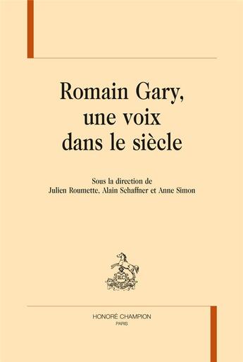 Couverture du livre « Romain Gary, une voix dans le siècle » de Julien Roumette aux éditions Honore Champion